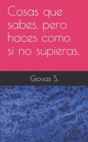 Cosas que sabes, pero haces como si no las supieras. (Spanish Edition) 1687076901 Book Cover