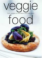 Veggie Food: From Veggies on the Side to the Main Event 1592232833 Book Cover