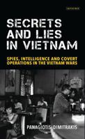 Secrets and Lies in Vietnam: Spies, Intelligence and Covert Operations in the Vietnam Wars 1350153168 Book Cover