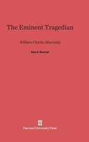 The Eminent Tragedian: William Charles Macready 0674430875 Book Cover