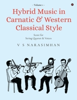 Hybrid Music in Carnatic and Western Classical Style: Volume 1: For string quartet and voices B0DNN9QMNK Book Cover
