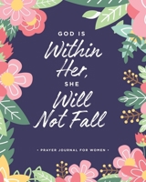 God Is Within Her, She Will Not Fall: A Prayer Journal For Women - Psalm 46:5 (Christian Prayer and Gratitude Journals Notebook Diary Series) 1689785039 Book Cover