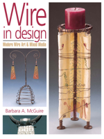 Wire in Design: Modern Wire Art & Mixed Media (Jewelry Crafts) 0873492188 Book Cover