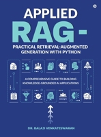 Applied RAG - Practical Retrieval-Augmented Generation with Python: A Comprehensive Guide to Building Knowledge-Grounded AI Applications B0FS25TPZY Book Cover