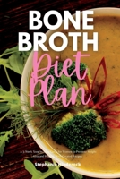 Bone Broth Diet Plan: A 3-Week Step-by-Step Guide for Women to Promote Weight Loss and Healing, with Curated Recipes 1088141773 Book Cover