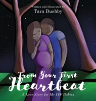 From Your First Heartbeat: A Love Story for My IVF Babies 1525565877 Book Cover