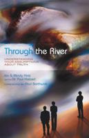 Through the River: Understanding Your Assumptions about Truth 1934068039 Book Cover