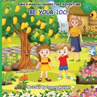 Be Your 100: Sona's Magical Mango Tree Adventure B0C6WGBZK6 Book Cover
