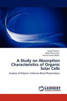 A Study on Absorption Characteristics of Organic Solar Cells: Analysis of Polymer: Fullerene Blend Photovoltaics 3847302817 Book Cover