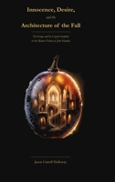 Innocence, Desire, and the Architecture of the Fall: The Grape and Its Counter-Symbols in the Fiction of John Hawkes B0GWQ28CHV Book Cover