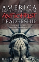 America Under the Influence of Antichrist Leadership: Are You Supporting God or Antichrist's Rules, Satan? 1965075746 Book Cover