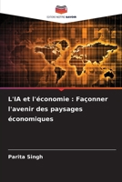 L'IA et l'économie: Façonner l'avenir des paysages économiques (French Edition) 6207760344 Book Cover