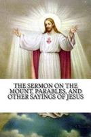 The Sermon on the Mount, Parables, and Other Sayings of Jesus 1541075714 Book Cover