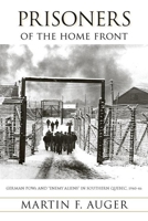 Prisoners of the Home Front: German POWs And "Enemy Aliens" in Southern Quebec, 1940-46 (Studies in Canadian Military History) 0774812249 Book Cover