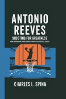 ANTONIO REEVES: Shooting for Greatness How Passion and Perseverance Shaped a Basketball Career B0DSZVC89N Book Cover