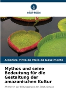 Mythos und seine Bedeutung für die Gestaltung der amazonischen Kultur (German Edition) 6208613760 Book Cover