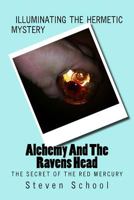 Alchemy And The Ravens Head: The Secret Of The Red Mercury 1484831667 Book Cover