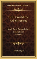 Der Gewerbliche Arbeitsvertrag: Nach Dem Burgerlichen Gesetzbuch (1903) 114527465X Book Cover