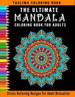 The Ultimate Mandala Coloring Book For Adults: An Adult Coloring Book with intricate Mandalas for Stress Relief, Relaxation, Fun, Meditation and Creativity B08QDPMW13 Book Cover