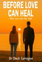 Before Love Can Heal: When Loving Feels One-Sided B0F893Y2K9 Book Cover