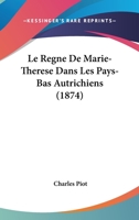 Le Regne De Marie-Therese Dans Les Pays-Bas Autrichiens (1874) 1179655605 Book Cover