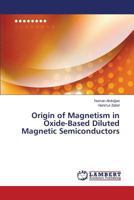 Origin of Magnetism in Oxide-Based Diluted Magnetic Semiconductors 3659563587 Book Cover