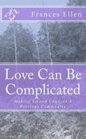 Love Can Be Complicated: Making Second Chances a Precious Commodity 1517793475 Book Cover