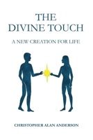 The Divine Touch: A New Creation for Life 1506914306 Book Cover