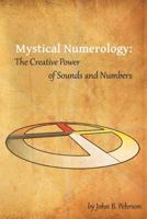 Mystical Numerology: The Creative Power of Sounds and Numbers 0615859550 Book Cover