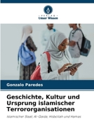 Geschichte, Kultur und Ursprung islamischer Terrororganisationen (German Edition) 6207887441 Book Cover