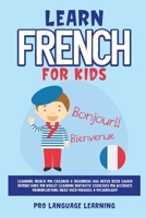 Learn French for Kids: Learning French for Children & Beginners Has Never Been Easier Before! Have Fun Whilst Learning Fantastic Exercises for ... Daily Used Phrases, & Vocabulary! 1800763107 Book Cover