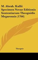 M. Abrah. Kallii Specimen Novae Editionis Sententiarum Theognidis Megarensis (1766) 1166561704 Book Cover