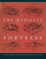 The Medieval Fortress: Castles, Forts and Walled Cities of the Middle Ages 0306813580 Book Cover
