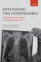 Defending the Indefensible: The Global Asbestos Industry and its Fight for Survival 0199534853 Book Cover
