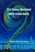 21st Century Wasteland BIRTH CHAOS DEATH 1493564692 Book Cover