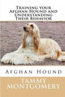 Training Your Afghan Hound and Understanding Their Behavior 1329189841 Book Cover