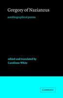 Gregory of Nazianzus: Autobiographical Poems (Cambridge Medieval Classics) 0521020913 Book Cover