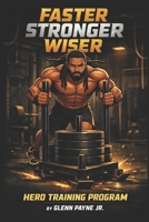 Faster Stronger Wiser: Hero Training Program 1492718742 Book Cover