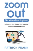 Zoom Out: The Video-First Playbook for Becoming More Efficient, More Productive, and Making Remote Work for You 1637304250 Book Cover