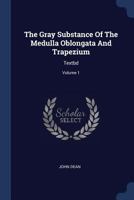 The Gray Substance Of The Medulla Oblongata And Trapezium: Textbd, Volume 1... 1340057735 Book Cover