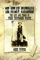 The Outlaw Statesman: The Life and Times of Fred Tecumseh Waite 1434329577 Book Cover