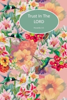Trust In The Lord Proverbs 3:5: Hummingbird Floral Pretty Simple Blank Christian Journal with Bible Verse on Cover 1710329009 Book Cover