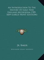 An Introduction To The History Of Early New England Methodism 1789-1839 1432560476 Book Cover