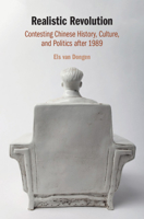Realistic Revolution: Contesting Chinese History, Culture, and Politics After 1989 1108431720 Book Cover