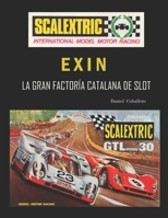 Scalextric Exin: La Gran Factoría Catalana de Slot (Spanish Edition) B08H6RWP9P Book Cover