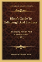 Black's Guide To Edinburgh And Environs: Including Roslin And Hawthornden 1145698352 Book Cover