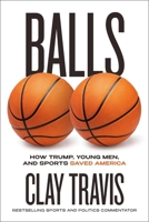 Balls: How Trump Won the 2024 Election by Exploiting Democrats’ Man Problem 0316598933 Book Cover