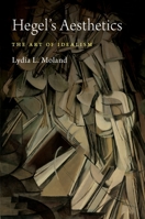 Hegel's Aesthetics: The Art of Idealism 0190847328 Book Cover