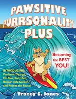 Pawsitive Purrsonality Plus: What You Need to Become the Best You Ever! 194903304X Book Cover