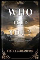 Who Told You?: Returning to Truth in an Age of Inherited Assumptions 1970601728 Book Cover